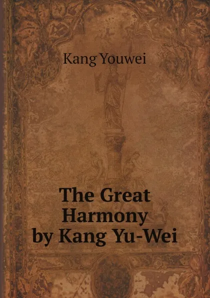 Обложка книги The Great Harmony by Kang Yu-Wei, Kang Youwei