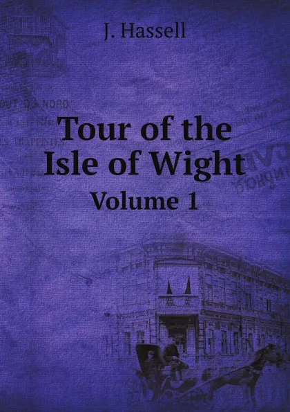 Обложка книги Tour of the Isle of Wight. Volume 1, J. Hassel
