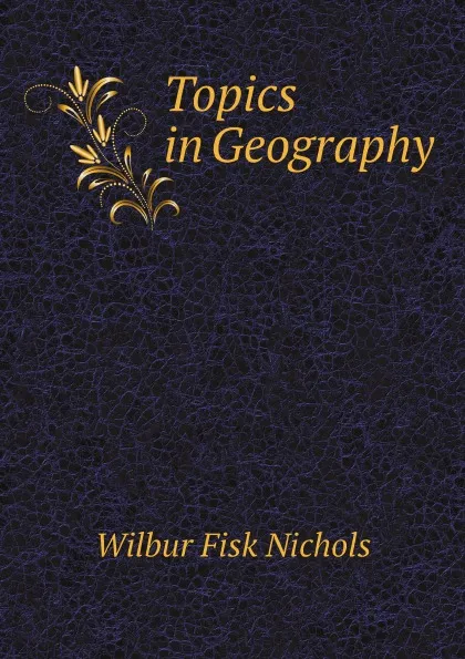 Обложка книги Topics in Geography, Wilbur Fisk Nichols