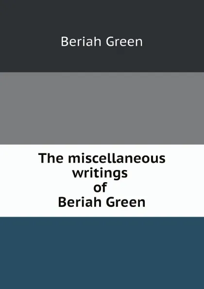 Обложка книги The miscellaneous writings of Beriah Green, Beriah Green