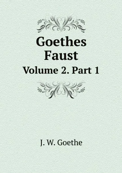 Обложка книги Goethes Faust. Volume 2. Part 1, И.В. Гёте