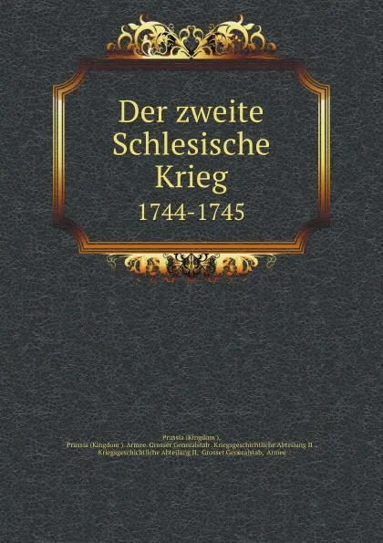 Обложка книги Der zweite Schlesische Krieg. 1744-1745, Коллектив авторов