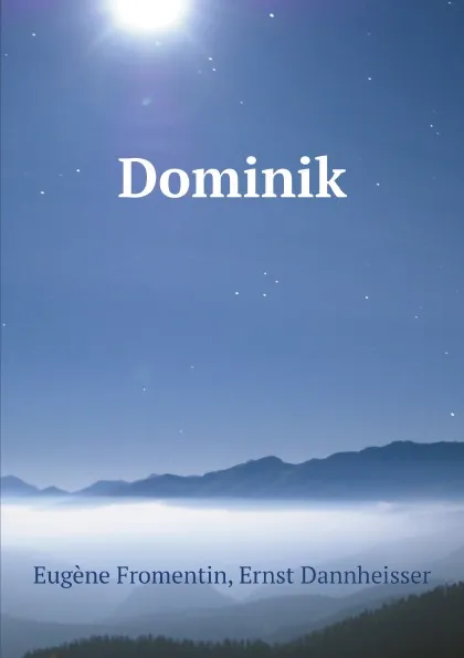 Обложка книги Dominik, Eugène Fromentin, Ernst Dannheisser