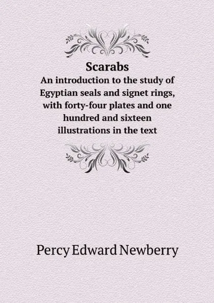 Обложка книги Scarabs. Аn introduction to the study of Egyptian seals and signet rings, with forty-four plates and one hundred and sixteen illustrations in the text, Percy Edward Newberry