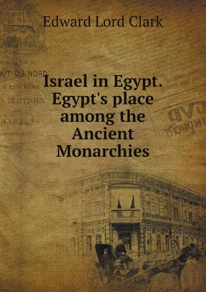 Обложка книги Israel in Egypt. Egypt's place among the Ancient Monarchies, Edward Lord Clark