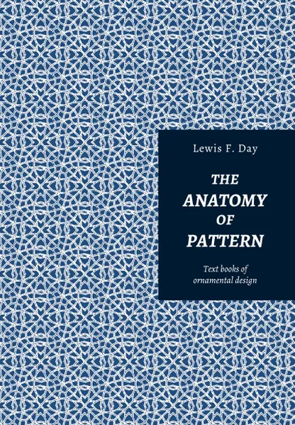 Обложка книги The anatomy of pattern, Lewis Foreman Day