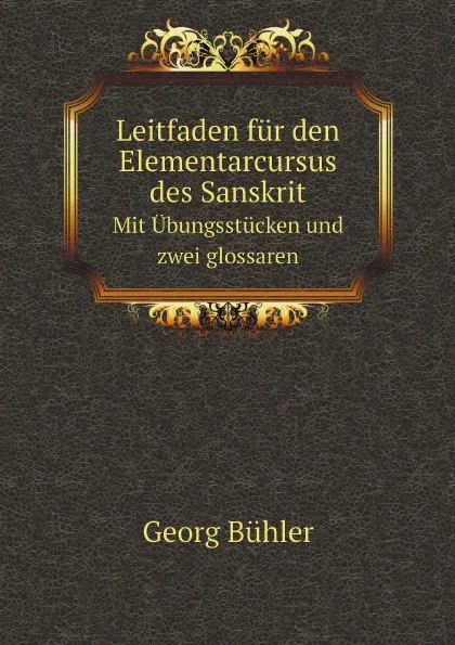 Обложка книги Leitfaden fur den Elementarcursus des Sanskrit. Mit Ubungsstucken und zwei glossaren, Georg Bühler