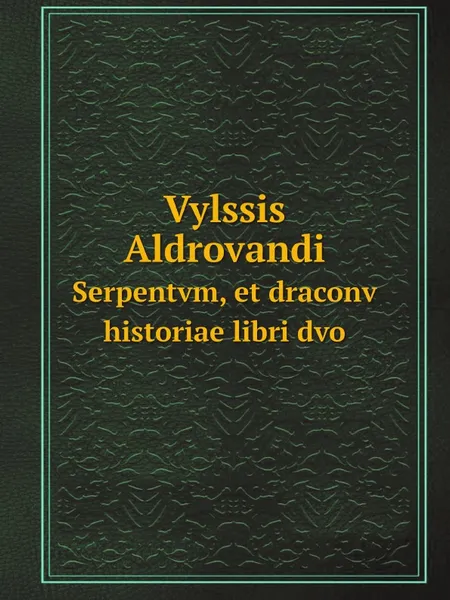 Обложка книги Vylssis Aldrovandi. Serpentvm, et draconv historiae libri dvo, Ulisse Aldrovandi