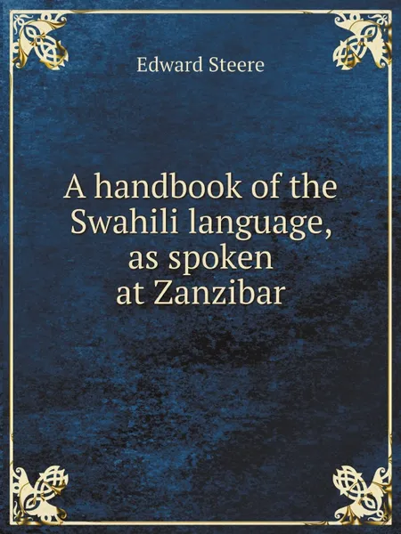 Обложка книги A handbook of the Swahili language, as spoken at Zanzibar, Edward Steere