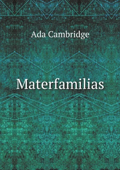 Обложка книги Materfamilias, Ada Cambridge