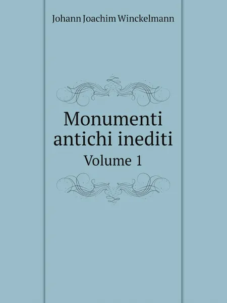 Обложка книги Monumenti antichi inediti. Volume 1, Johann Joachim Winckelmann