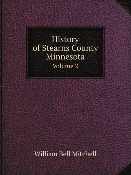 Обложка книги History of Stearns County, Minnesota. Volume 2, William Bell Mitchell