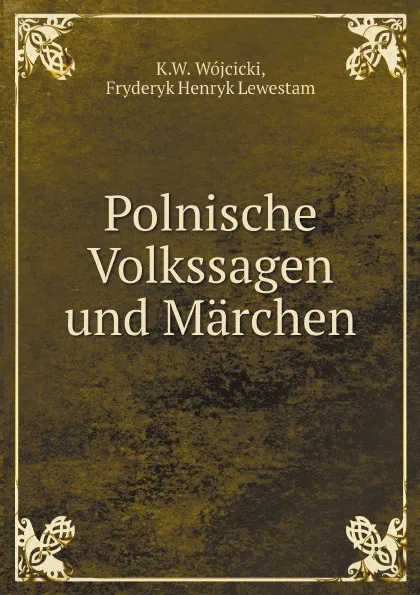 Обложка книги Polnische Volkssagen und Marchen, K.W. Wójcicki, Fryderyk Henryk Lewestam