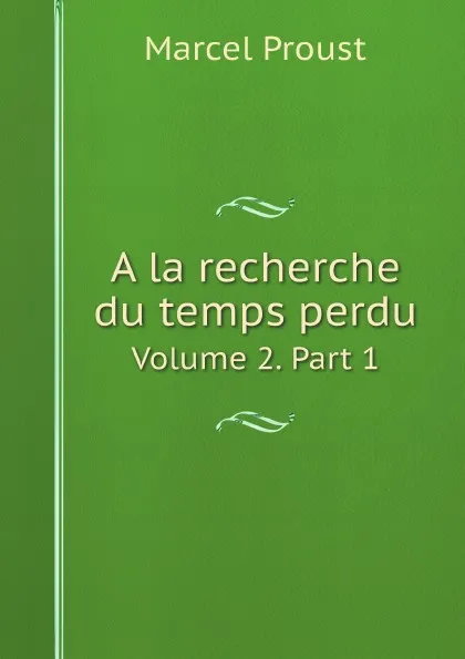 Обложка книги A la recherche du temps perdu. Volume 2. Part 1, Marcel Proust