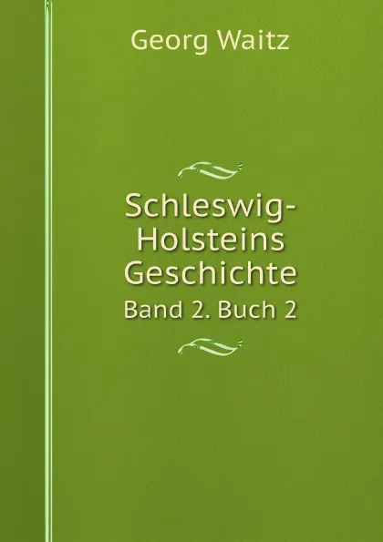 Обложка книги Schleswig-Holsteins Geschichte. Band 2. Buch 2, Georg Waitz