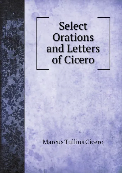 Обложка книги Select Orations and Letters of Cicero, Marcus Tullius Cicero