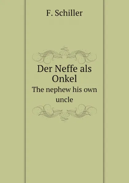 Обложка книги Der Neffe als Onkel. The nephew his own uncle, F. Schiller