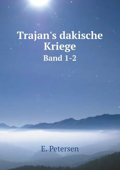 Обложка книги Trajan's dakische Kriege. Band 1-2, E. Petersen
