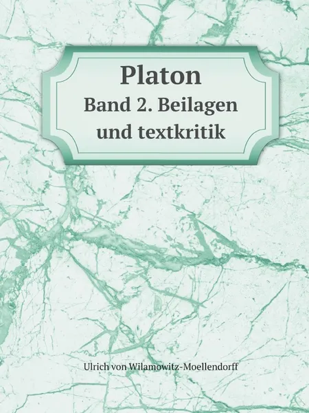 Обложка книги Platon. Band 2. Beilagen und textkritik, Ulrich von Wilamowitz-Moellendorff