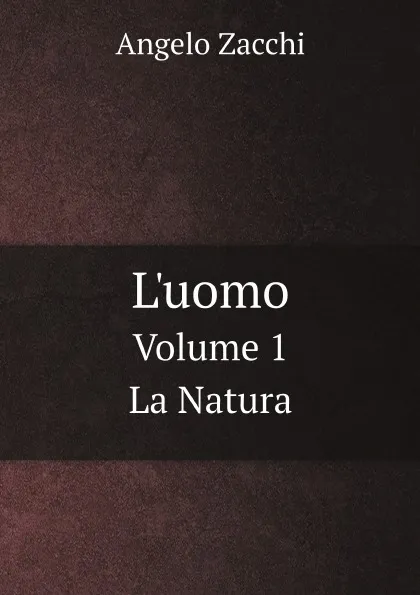 Обложка книги L'uomo. Volume 1. La Natura, Angelo Zacchi