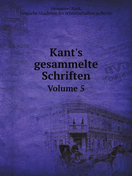 Обложка книги Kant's gesammelte Schriften. Volume 5, I. Kant, Deutsche Akademie der Wissenschaften zu Berlin