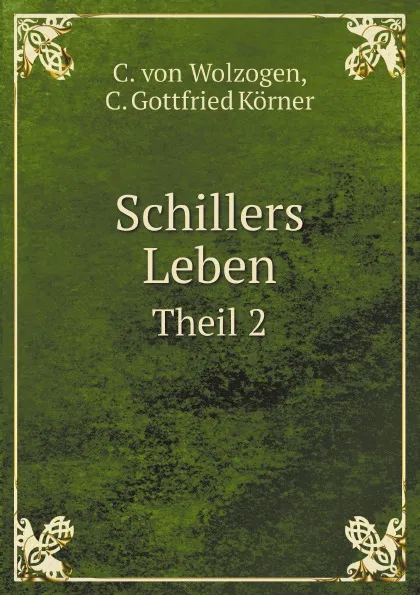 Обложка книги Schillers Leben. Theil 2, C. von Wolzogen, C. Gottfried Körner
