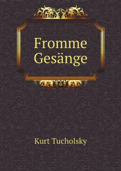 Обложка книги Fromme Gesange, Kurt Tucholsky