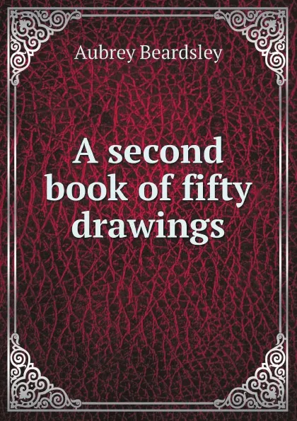 Обложка книги A second book of fifty drawings, Aubrey Beardsley