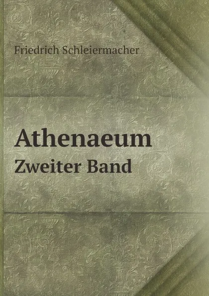 Обложка книги Athenaeum. Eine Zeitschrift. Volume 2, Friedrich Schleiermacher