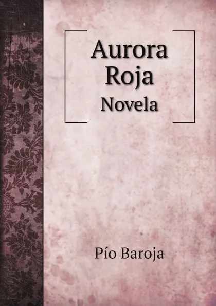 Обложка книги Aurora Roja. Novela, Pío Baroja