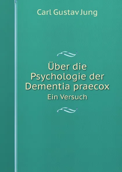 Обложка книги Uber die Psychologie der Dementia praecox. Ein Versuch, Carl Gustav Jung
