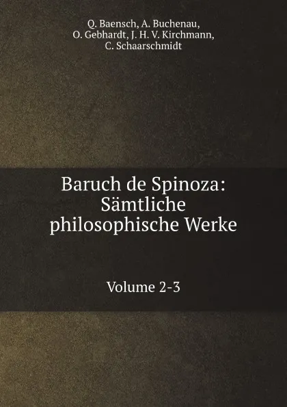 Обложка книги Baruch de Spinoza: Samtliche philosophische Werke. Volume 2-3, Q. Baensch, A. Buchenau, O. Gebhardt, J.H. V. Kirchmann, C. Schaarschmidt