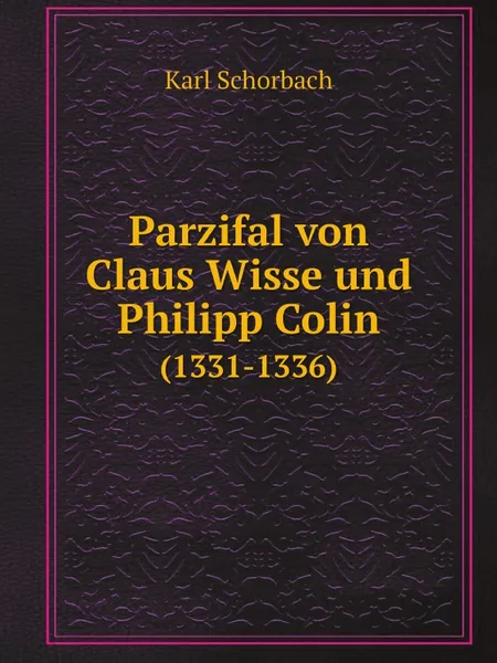 Обложка книги Parzifal von Claus Wisse und Philipp Colin. (1331-1336), Claus Wisse, Colin Parzival, K. Schorbach