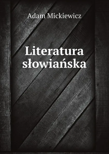 Обложка книги Literatura slowianska, Adam Mickiewicz