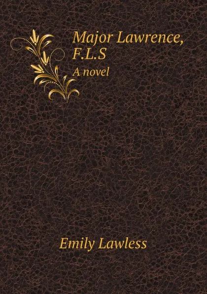 Обложка книги Major Lawrence, F.L.S. A novel, Emily Lawless