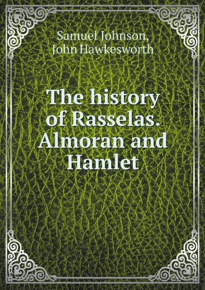 Обложка книги The history of Rasselas. Almoran and Hamlet, Samuel Johnson, John Hawkesworth