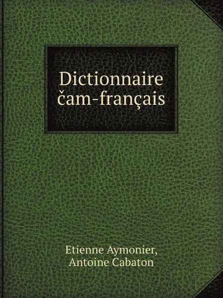 Обложка книги Dictionnaire cam-francais, E. Aymonier, Antoine Cabaton
