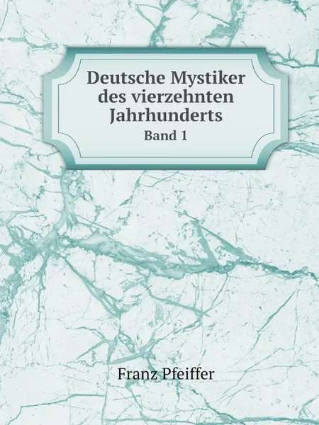 Обложка книги Deutsche Mystiker des vierzehnten Jahrhunderts. Band 1, Franz Pfeiffer