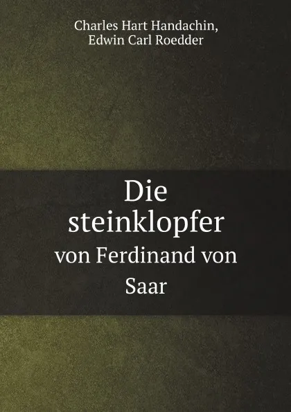 Обложка книги Die steinklopfer. Von Ferdinand von Saar, C. Hart Handachin, E.C. Roedder