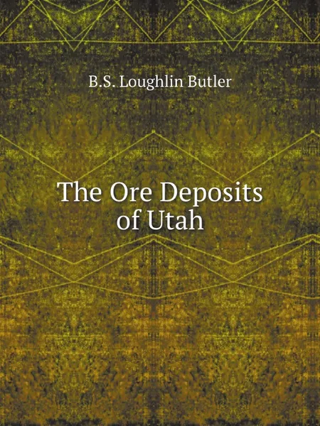 Обложка книги The Ore Deposits of Utah, B.S. Loughlin Butler