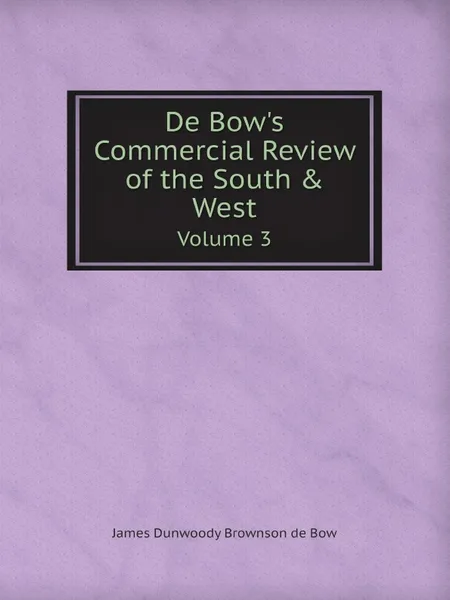 Обложка книги De Bow's Commercial Review of the South & West. Volume 3, James Dunwoody Brownson de Bow