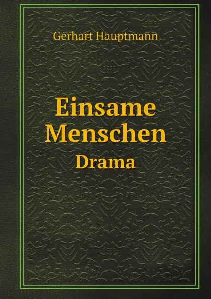 Обложка книги Einsame Menschen. Drama, G. Hauptmann