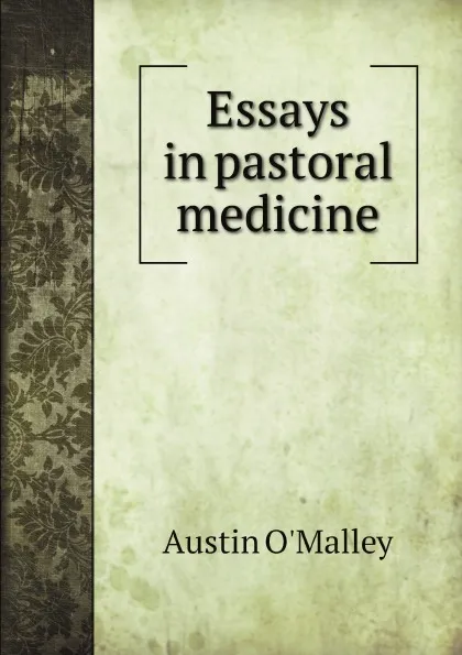 Обложка книги Essays in pastoral medicine, Austin O'Malley
