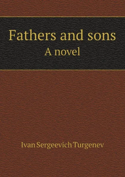 Обложка книги Fathers and sons. A novel, Ivan Sergeevich Turgenev, Eugene Schuyler