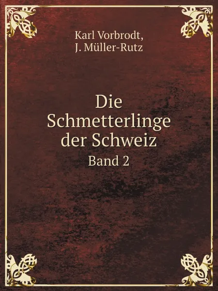 Обложка книги Die Schmetterlinge der Schweiz. Band 2, Karl Vorbrodt, J. Müller-Rutz