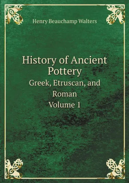 Обложка книги History of Ancient Pottery. Greek, Etruscan, and Roman. Volume 1, Henry Beauchamp Walters