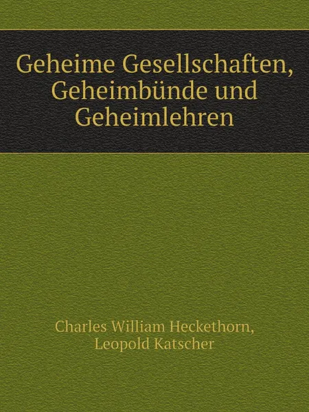 Обложка книги Geheime Gesellschaften, Geheimbunde und Geheimlehren, Charles William Heckethorn, Leopold Katscher