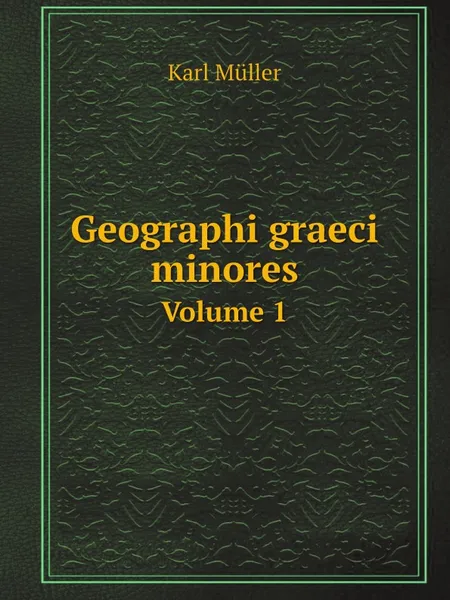 Обложка книги Geographi graeci minores. Volume 1, Karl Müller