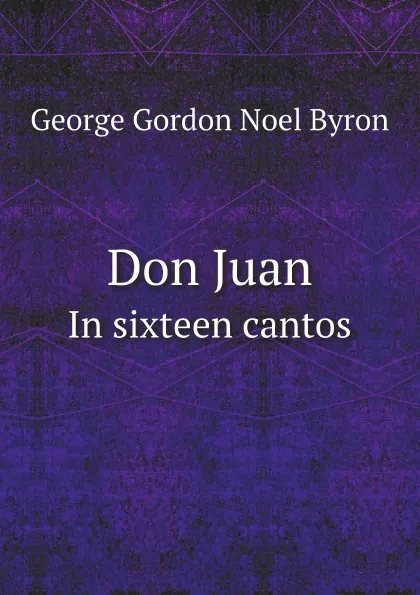 Обложка книги Don Juan. In sixteen cantos, George Gordon Noel Byron