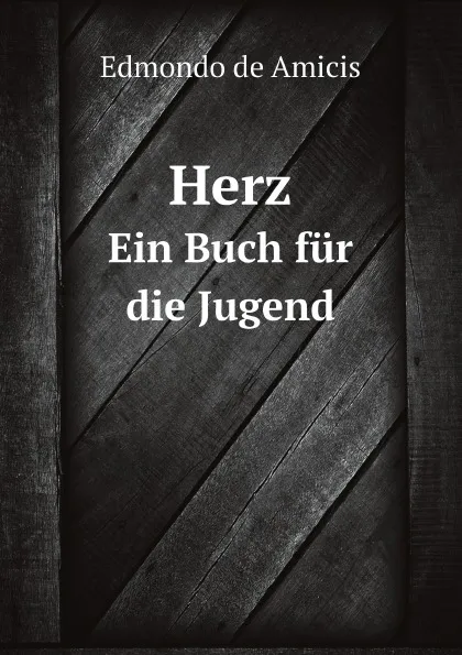 Обложка книги Herz. Ein Buch fur die Jugend, Edmondo de Amicis